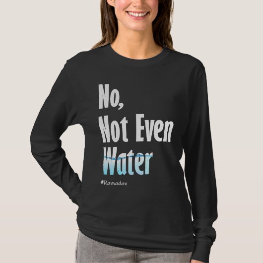 No Not Even Water Ramadan T-shirt (Voorkant)