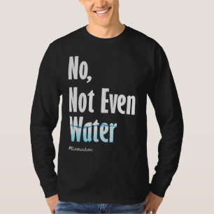 No Not Even Water Ramadan T-shirt