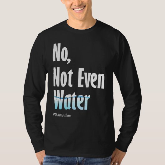 No Not Even Water Ramadan T-shirt (Voorkant)