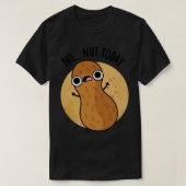 No Nut Today Funny Peanut Pun 1 T-shirt (Design voorkant)