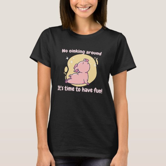 No Oinking Around It's Time To Have Fun  Pig Prese T-shirt (Voorkant)