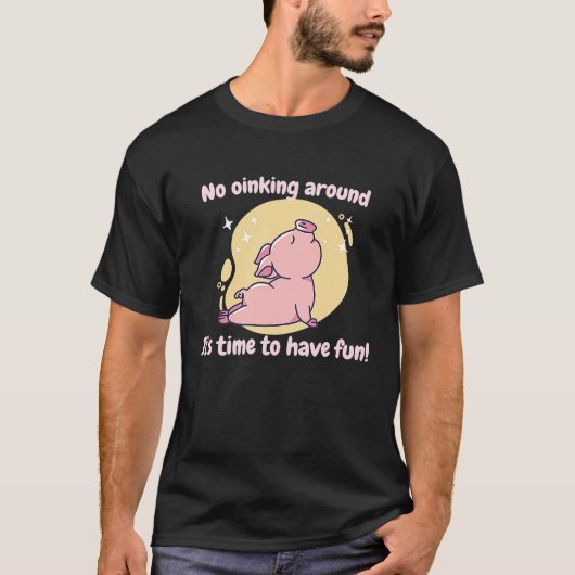 No Oinking Around It's Time To Have Fun Pig Prese T-shirt (Voorkant)