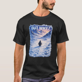 No One Ask Why  T-shirt