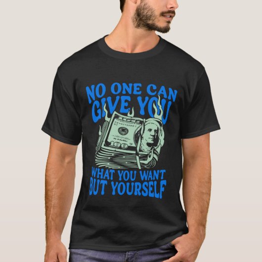 No One Can Give You What You Want But Yourself Tee T-shirt (Voorkant)