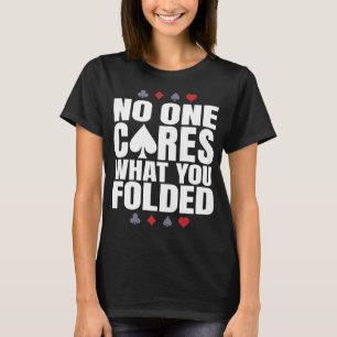 No One Cares What You Folded Poker T-shirt