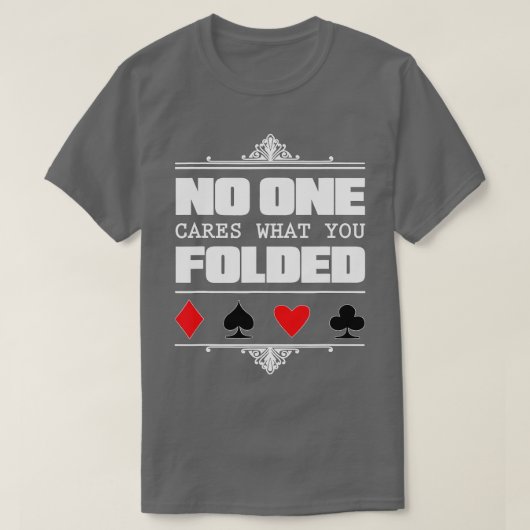 No One Cares What You Folded Poker T-shirt (Design voorkant)