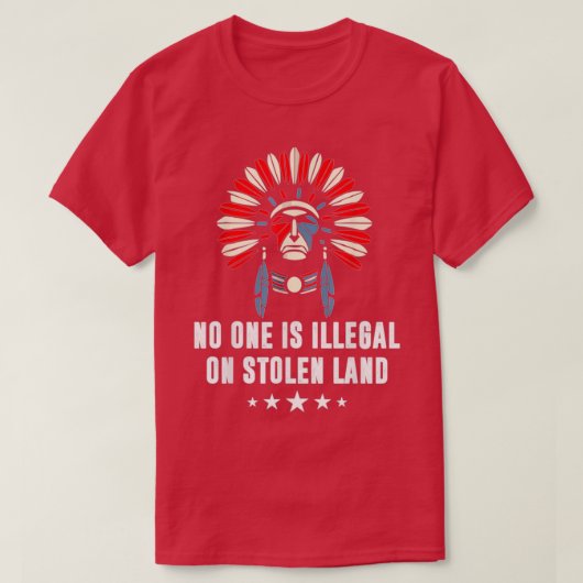 No One Is Illegal On Stolen Land Indigenous Immigr T-shirt (Design voorkant)