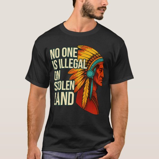 No One Is Illegal On Stolen Land Native Americans T-shirt (Voorkant)