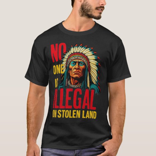 No One Is Illegal on Stolen Land Native Americans  T-shirt (Voorkant)
