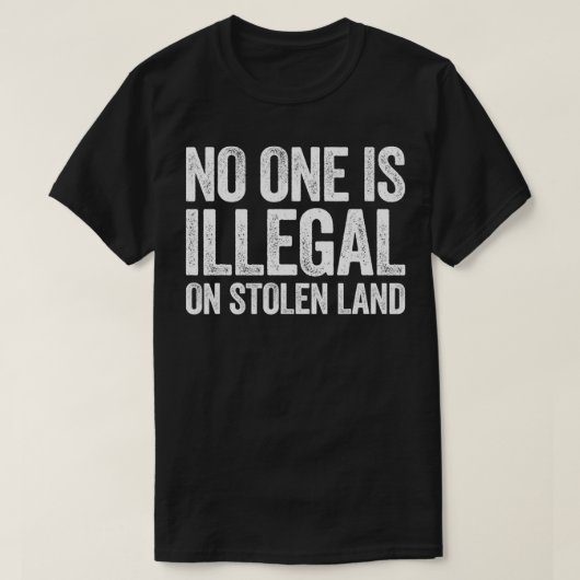 No One Is Illegal On Stolen Land  Support Immigrat T-shirt (Design voorkant)
