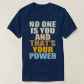 No One Is You And Thats Your Power T-shirt (Design voorkant)