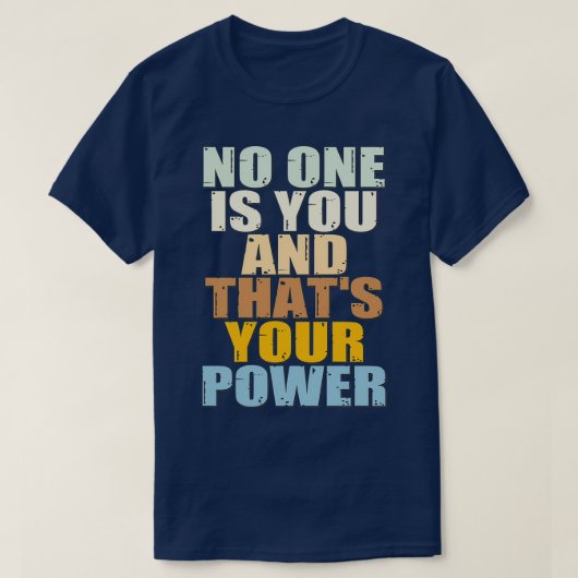 No One Is You And Thats Your Power T-shirt (Design voorkant)