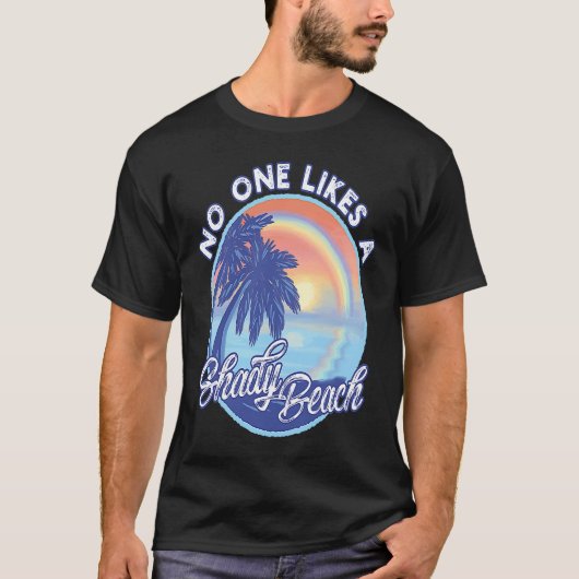 No One Likes A Shady Beach For A Beach and Vacatio T-shirt (Voorkant)