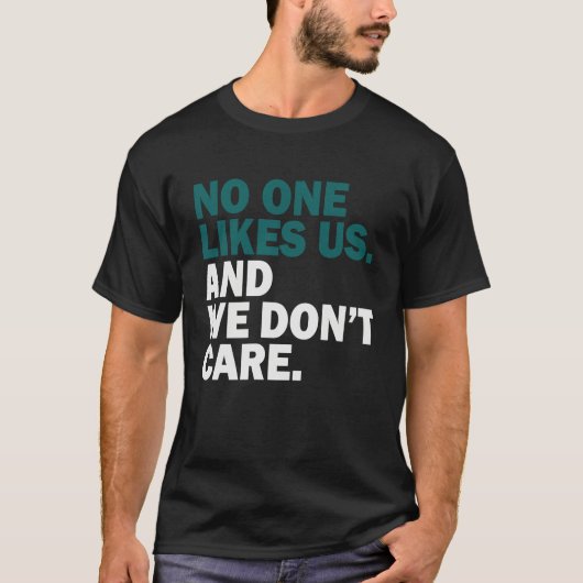 No One Likes Us We Don't Care  1 T-shirt (Voorkant)