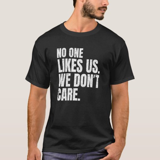 No One Likes Us We Don't Care Inspire Motivational T-shirt (Voorkant)