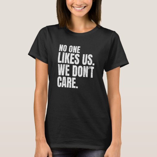 No One Likes Us We Don't Care Inspire Motivational T-shirt (Voorkant)