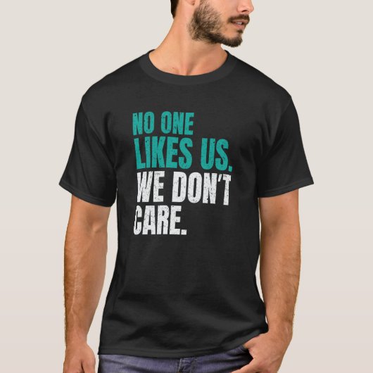 No One Likes Us We Don't Care Philly Motivational  T-shirt (Voorkant)
