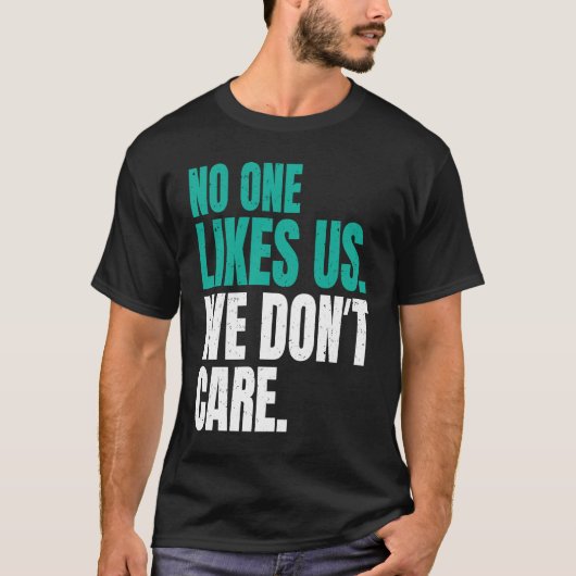 No One Likes Us We Don't Care Philly Motivational  T-shirt (Voorkant)