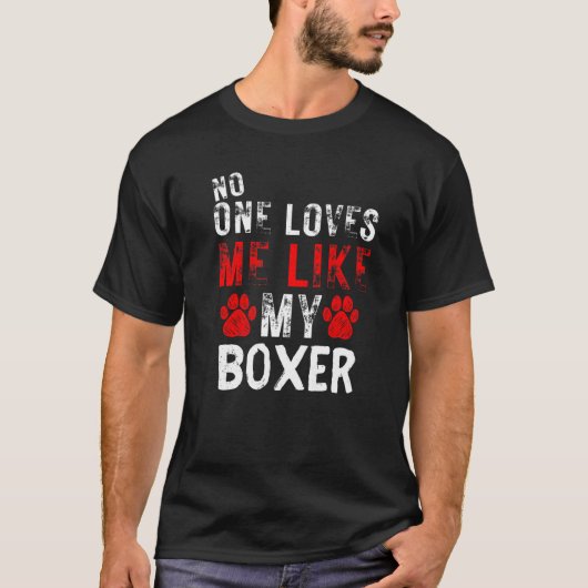 No One Loves Me Like My Boxer Dog T-shirt (Voorkant)