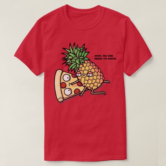 No One Needs To Know Pizza Pineapple Funny 308 T-shirt (Design voorkant)