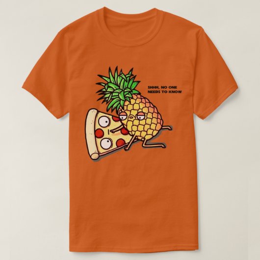 No one needs to know Pizza Pineapple Funny  T-shirt (Design voorkant)