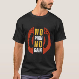 No Pain No Gain – Hardcore Gym Motivation T-shirt
