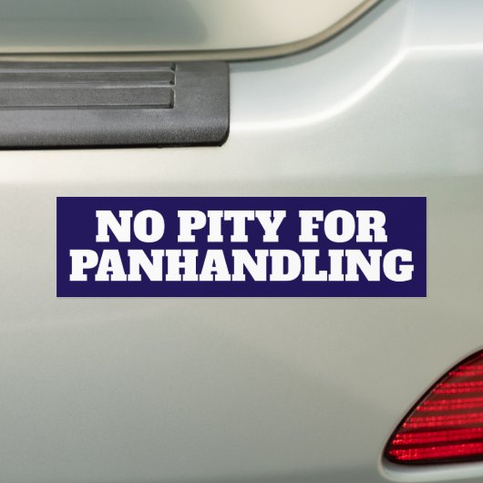 No Pity Panhandling Bold Bumper Sticker (Op auto)