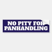No Pity Panhandling Bold Bumper Sticker (Voorkant)