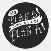 No Plan B Not Even Plan A Ronde Sticker (Voorkant)