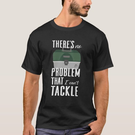 No Problem I Can't Tackle Fishing Lure Bait Fish T T-shirt (Voorkant)