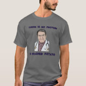 NO Protein In Mashed Potato Now Dr Diet Life Docto T-shirt (Voorkant)