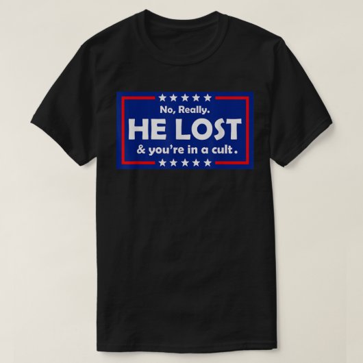 No Really He Lost & You're In A Cult  T-shirt (Design voorkant)