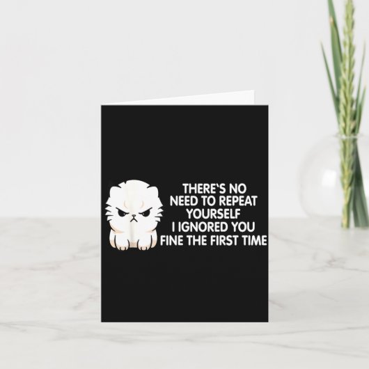 No Repeat Yourself I Ignored You Funny Cat Saying  Kaart (Voorkant)