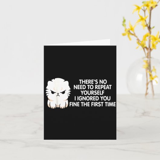 No Repeat Yourself I Ignored You Funny Cat Saying  Kaart (Gele Bloem)