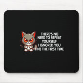 No Repeat Yourself I Ignored You Funny Cat Saying  Muismat (Voorkant)