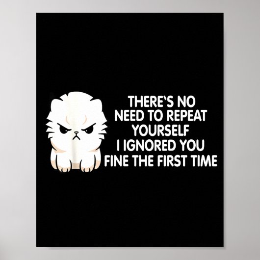 No Repeat Yourself I Ignored You Funny Cat Saying Poster (Voorkant)