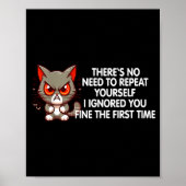 No Repeat Yourself I Ignored You Funny Cat Saying  Poster (Voorkant)