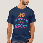 No Response Is a Response Funny Texting Mood T-shirt (Voorkant)
