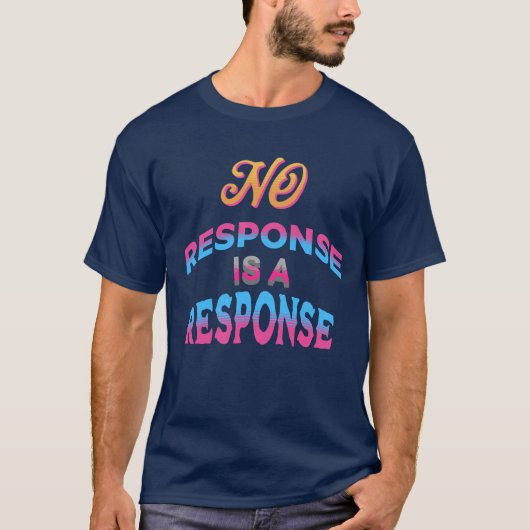 No Response Is a Response Funny Texting Mood T-shirt (Voorkant)