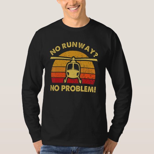 No Runway No Problem   Helicopter Pilots T-shirt (Voorkant)