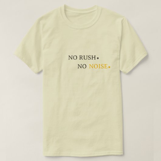 No Rush No Noise – Minimal Calm Typography Design T-shirt (Design voorkant)