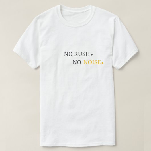 No Rush No Noise – Minimal Calm Typography Design T-shirt (Design voorkant)