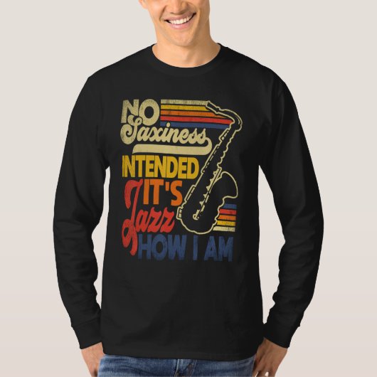 No Saxiness Intended Jazz How I Am Saxophone Saxop T-shirt (Voorkant)