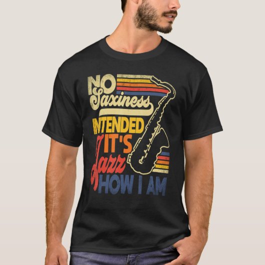 No Saxiness Intended Jazz How I Am Saxophone Saxop T-shirt (Voorkant)