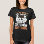 No Scecret with Silky Chicken  Bird Breeder Silkie T-shirt (Voorkant)