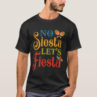 No Siesta Let s Fiesta Funny Cinco de Mayo Gifts.p T-shirt