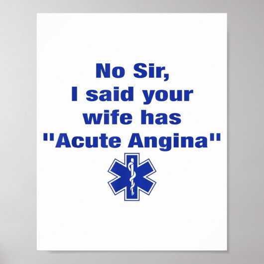 No Sir I Said Your Wife Has Acute Angina Funny Med Poster (Voorkant)