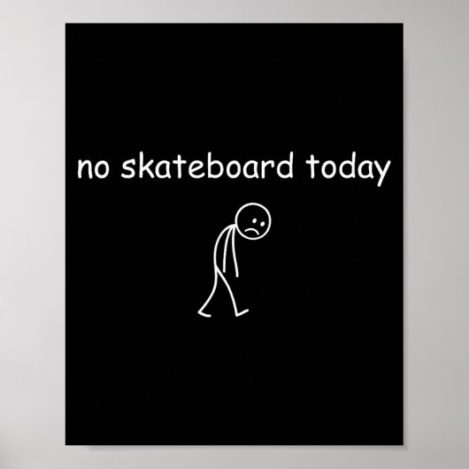 No Skateboarding Today, Sad Skater For Skateboardi Poster (Voorkant)