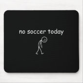 No Soccer Today, Funny Sad Player Design For Socce Muismat (Voorkant)