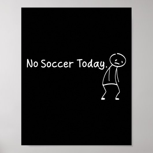No Soccer Today Funny Sad Stickman Soccerer Player Poster (Voorkant)